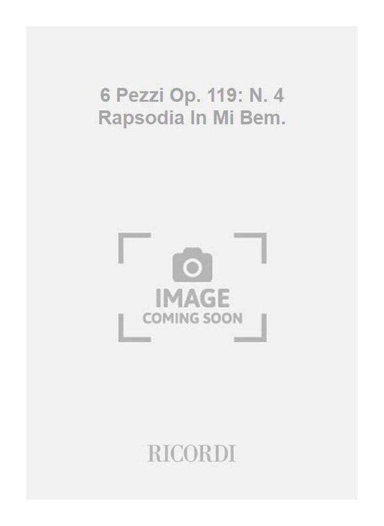 6 Pezzi Op. 119: N. 4 Rapsodia In Mi Bem.